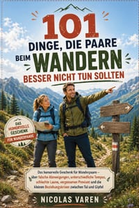 101 Dinge, die Paare beim Wandern besser nicht tun sollten: Das humorvolle Geschenk für Wanderpaare - über falsche Abzweigungen, unterschiedliche Temp cover