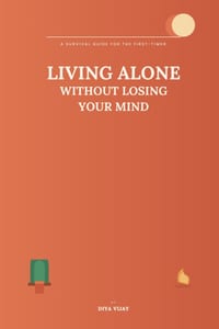 Living Alone Without Losing Your Mind: The First-Timer's Guide to Cooking, Money, Safety, Loneliness & Adulting cover