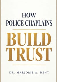 How Police Chaplains Can Facilitate Trust with Law Enforcement: Through the Ministry of Presence cover