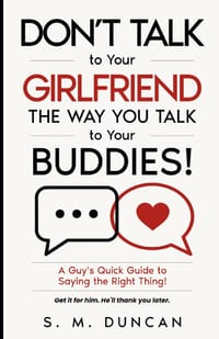 Don't Talk to Your Girlfriend The Way You Talk to Your Buddies!: A Guy's Quick Guide to Saying the Right Thing! cover