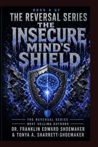 The Insecure Mind's Shield How Insecurity Turns Inward Pain into Outward Harm: Book 8 of the Reversal Series cover