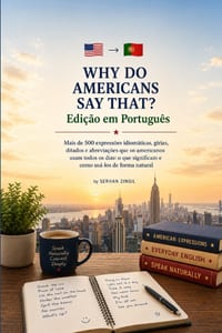 WHY DO AMERICANS SAY THAT? Edição em Português: Mais de 500 expressões idiomáticas, gírias, ditados e abreviações que os americanos usam todos os dias cover