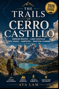 The Trails of Cerro Castillo: Andean Routes, Lago Castillo, Trek Stages, Campsites & Practical Planning cover