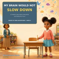 My Brain Would Not Slow Down: A Children's Story About a Busy Brain and Finding Your Focus cover