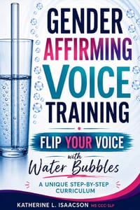 Gender Affirming Voice Training: Flip Your Voice With Water Bubbles: A Unique Step-by-Step Curriculum cover