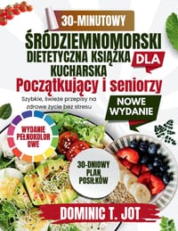 30-Minutowy KsiĄŻka Kucharska Diety Śródziemnomorskiej Dla ZajĘtych PoczĄtkujĄcych I Seniorów: Szybkie, świeże cover