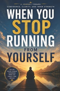 When You Stop Running From Yourself: A Journey Toward Confidence, Clarity, and Inner Strength cover