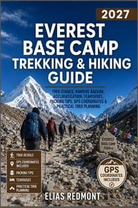 Everest Base Camp Trekking & Hiking Guide 2027: Trek Stages, Namche Bazaar, Acclimatization, Teahouses, Packing Tips, GPS Coordinates & Practical Trek cover