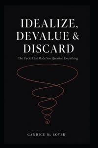 Idealize, Devalue, & Discard: The Cycle That Made You Question Everything cover