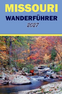 Missouri Wanderführer 2027: Wegkarten, Wasserfälle, malerische Klippen und Tagesausflüge für die Ozarks und State Parks cover