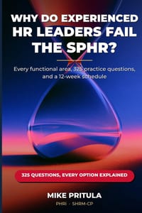 Why Do Experienced HR Leaders Fail the SPHR?: Every functional area, 325 practice questions, and a 12-week schedule cover