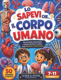 Lo Sapevi Che...? Il Corpo Umano: 50 domande sorprendenti e 50 grandi illustrazioni per scoprire ossa, muscoli, organi, sensi e i segreti del nostro c cover
