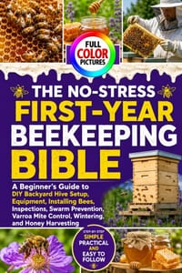 The No-Stress First-Year Beekeeping Bible: A Beginner's Guide to DIY Backyard Hive Setup, Equipment, Installing Bees, Inspections, Swarm Prevention, V cover