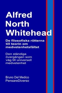 Alfred North Whitehead. De filosofiska rötterna till teorin om medvetenhetsfältet: Den ständiga övergången som väg till universell medvetenhet. cover