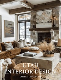 Utah Interior Design Coffee Table Book: A Visual Journey Through Utah's Most Beautiful Homes, Mountain Retreats, and Inspired Interiors cover