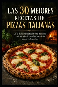 Las 30 mejores recetas de pizzas italianas: De la masa perfecta al horno de casa: tradición, técnica y sabor en treinta pizzas inolvidables cover