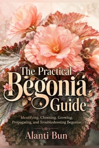 The Practical Begonia Guide: Identifying, Choosing, Growing, Propagating, and Troubleshooting Begonias cover