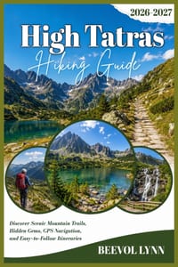 High Tatras Hiking Guide 2026-2027: Discover Scenic Mountain Trails, Hidden Gems, GPS Navigation, and Easy-to-Follow Itineraries cover