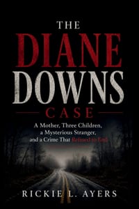 The Diane Downs Case: A Mother, Three Children, a Mysterious Stranger, and a Crime That Refused to End cover