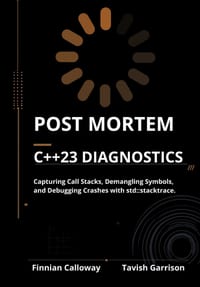 Post Mortem C++23 Diagnostics: Capturing Call Stacks, Demangling Symbols, and Debugging Crashes with std: : stacktrace. cover