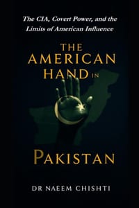 The American Hand in Pakistan: The CIA, Covert Power, and the Limits of American Influence cover
