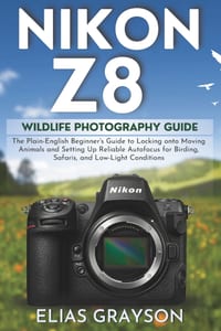 Nikon Z8 Wildlife Photography Guide: The Plain-English Beginner's Guide to Locking onto Moving Animals and Setting Up Reliable Autofocus for Birding, cover