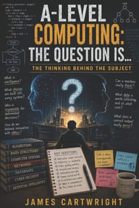 A-Level Computing: The Question Is...: The Thinking Behind the Subject cover
