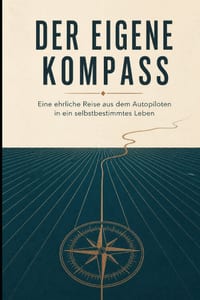Der Eigene Kompass: Eine ehrliche Reise aus dem Autopiloten in ein selbstbestimmtes Leben cover