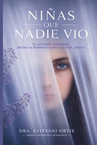 Las niñas que nadie vio: Autismo femenino: las señales invisibles que hicieron que generaciones de niñas y mujeres pasaran desapercibidas cover