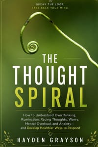 The Thought Spiral: How to Understand Overthinking, Rumination, Racing Thoughts, Worry, Mental Overload, and Anxiety-and Develop Healthier Ways to Res cover