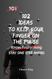 102 Ideas To Keep Your Finger On The Pulse: Simple Practical Ways To Stay Informed, Spot Emerging Trends, Notice Important Changes, and Keep Up With W cover