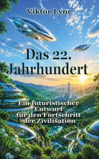 Das 22. Jahrhundert: Ein futuristischer Entwurf fur den Fortschritt der Zivilisation cover
