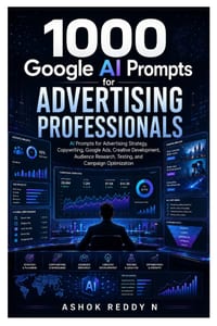 1000 Google AI Prompts for Advertising Professionals: AI Prompts for Advertising Strategy, Copywriting, Google Ads, Creative Development, Audience Res cover