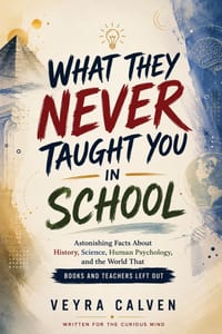 What They Never Taught You in School: Astonishing Facts About History, Science, Human Psychology, and the World That Books and Teachers Left Out cover