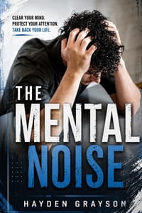 The Mental Noise: A Practical Guide to Overthinking, Worry, Anxiety, Emotional Overload, Stress, Mental Clutter, and Finding Greater Clarity in Everyd cover
