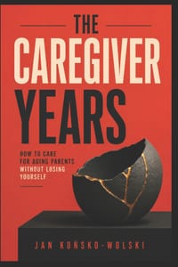 The Caregiver Years: How to Care for Aging Parents Without Losing Yourself cover