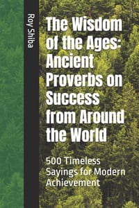 The Wisdom of the Ages: Ancient Proverbs on Success from Around the World: 500 Timeless Sayings for Modern Achievement cover