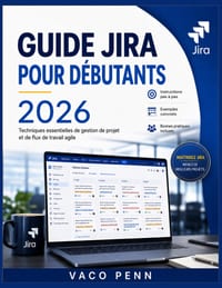 Utilisateur Jira Guide Pour Débutants 2026: Techniques essentielles de gestion de projet et de flux de travail agile cover