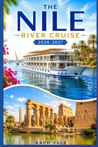 The Nile River Cruise 2026-2027: A Practical Traveler's Guide to Sailing Egypt's Ancient Waterway cover