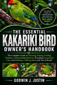 The Essential Kakariki Bird Owner's Handbook: The Complete Guide to Choosing, Raising, Feeding, Training, Understanding Behavior, Providing Exceptiona cover