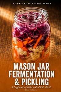 Mason Jar Fermentation & Pickling: A Beginner's Guide to Probiotic Foods cover