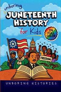 Unboring Juneteenth History for Kids: Funny, Interesting, Concise Guide to Juneteenth, Freedom, and the Powerful True Stories You Won't Believe Are Re cover