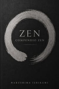 Zen Compendio Zen: Zen per principianti: Buddhismo Zen, Zazen, meditazione Zen, consapevolezza e pratica buddhista giapponese cover