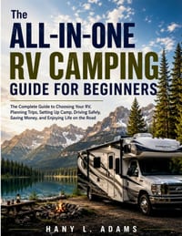 The All-in-One RV Camping Guide for Beginners: The Complete Guide to Choosing Your RV, Planning Trips, Setting Up Camp, Driving Safely, Saving Money, cover