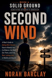 Second Wind: A Man's Guide to Dating After Divorce - How to Rebuild Your Confidence, Get Back Out There, and Find Real, Lasting Love in Midlife and Be cover