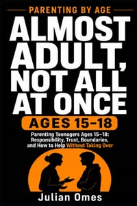 Almost Adult, Not All at Once: Parenting Teenagers Ages 15-18: Responsibility, Trust, Boundaries, and How to Help Without Taking Over cover
