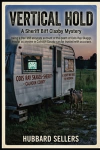 Vertical Hold: A Sheriff Biff Claxby Mystery: being a true and accurate account of the death of Odis Ray Skaggs, insofar as anyone in Calhoun County c cover