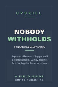 Nobody Withholds: The Money System for Solo Freelancers Paid by Many Small Clients - Separate, Reserve, Pay Yourself and Keep Clean Books (A Field Gui cover