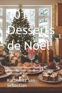 101 Desserts de Noël: Recettes authentiques d'Espagne et d'Amérique latine - Tradition et modernité sur la table de Noël cover