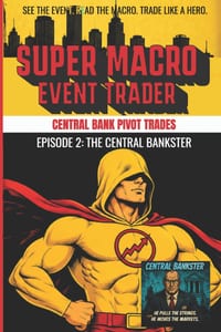Super Macro Event Trader: Episode 2 - The Central Bankster: Central Bank Pivot Trades cover